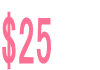 $25